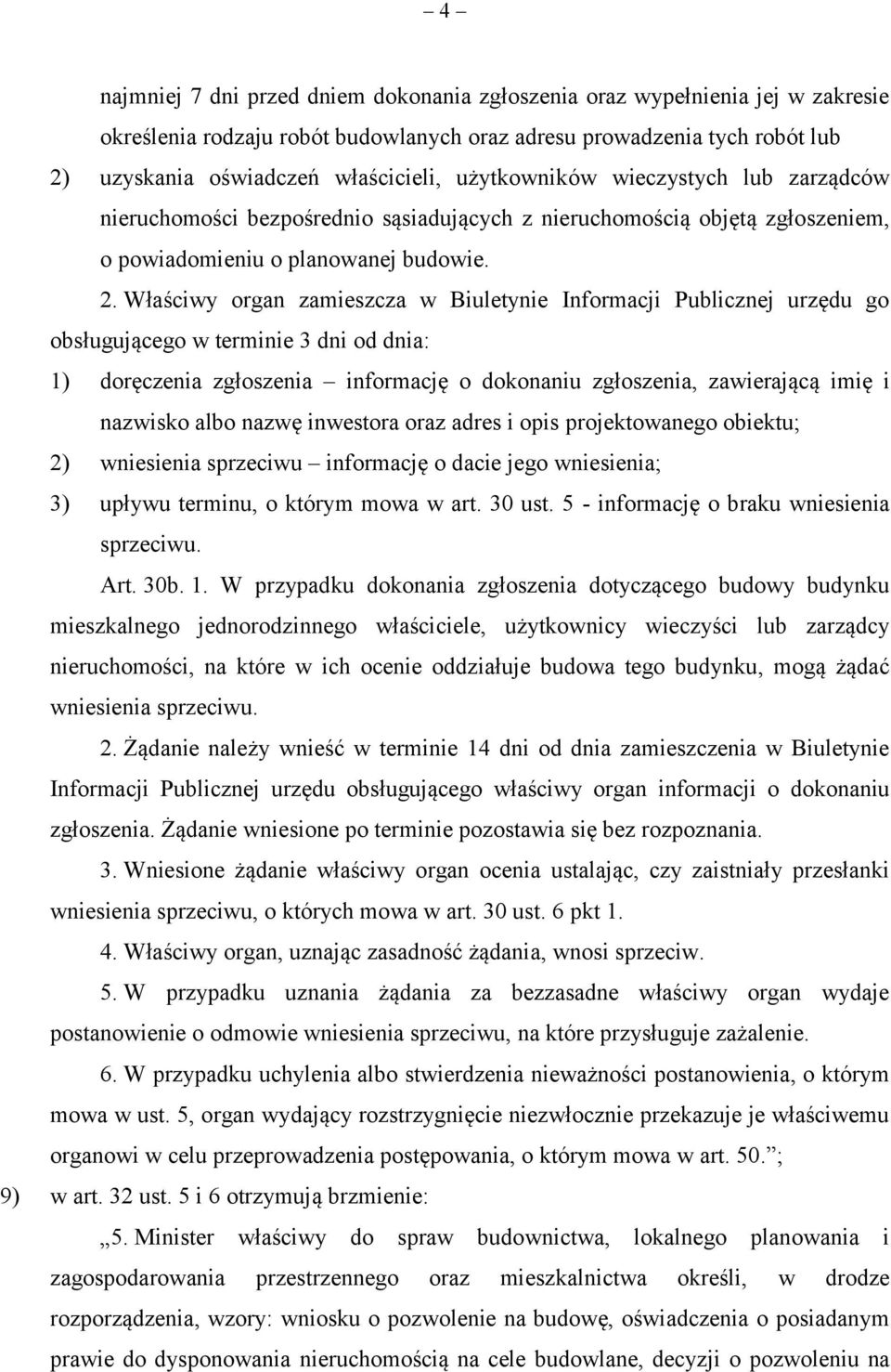 Właściwy organ zamieszcza w Biuletynie Informacji Publicznej urzędu go obsługującego w terminie 3 dni od dnia: 1) doręczenia zgłoszenia informację o dokonaniu zgłoszenia, zawierającą imię i nazwisko