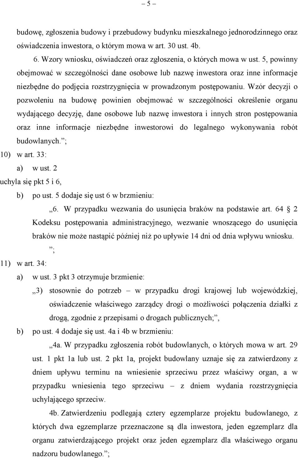 5, powinny obejmować w szczególności dane osobowe lub nazwę inwestora oraz inne informacje niezbędne do podjęcia rozstrzygnięcia w prowadzonym postępowaniu.