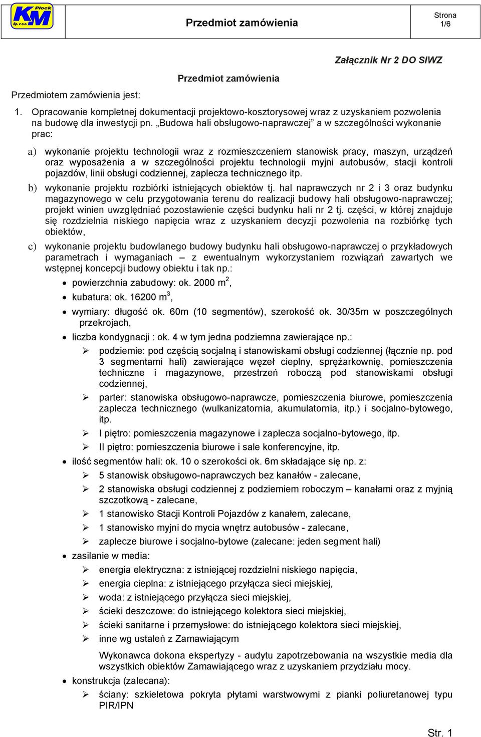 projektu technologii myjni autobusów, stacji kontroli pojazdów, linii obsługi codziennej, zaplecza technicznego itp. b) wykonanie projektu rozbiórki istniejących obiektów tj.