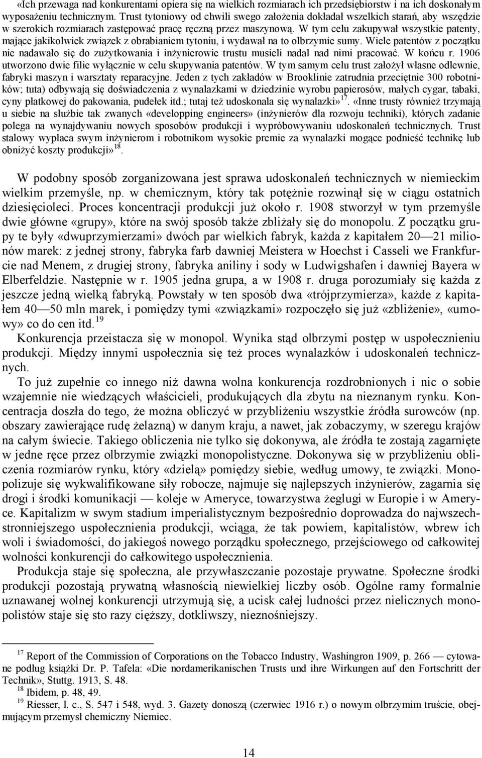 W tym celu zakupywał wszystkie patenty, mające jakikolwiek związek z obrabianiem tytoniu, i wydawał na to olbrzymie sumy.