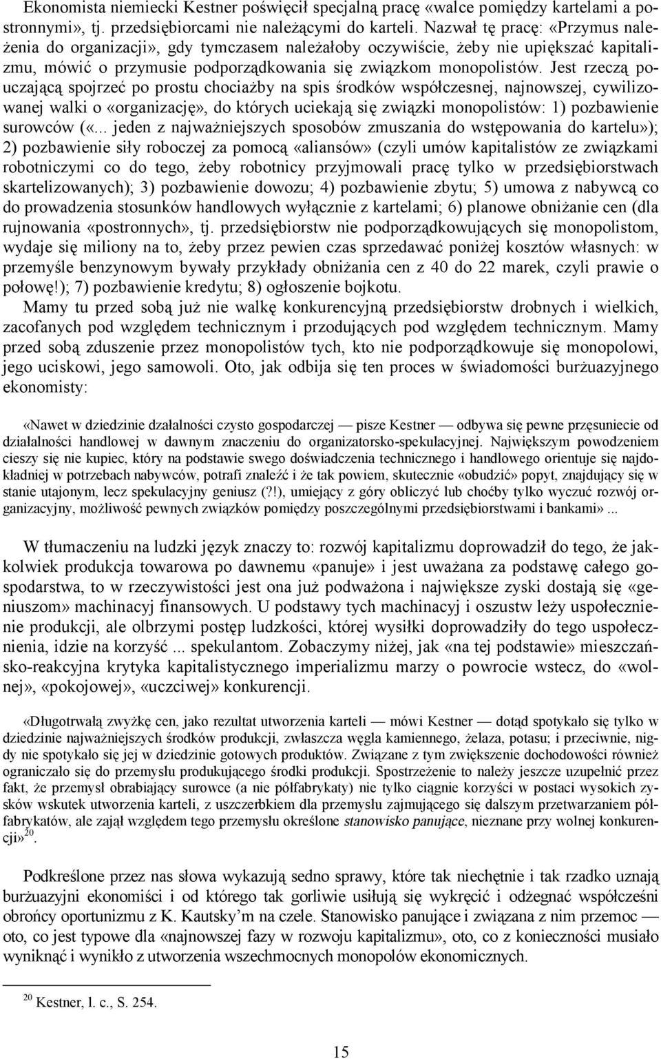 Jest rzeczą pouczającą spojrzeć po prostu chociażby na spis środków współczesnej, najnowszej, cywilizowanej walki o «organizację», do których uciekają się związki monopolistów: 1) pozbawienie