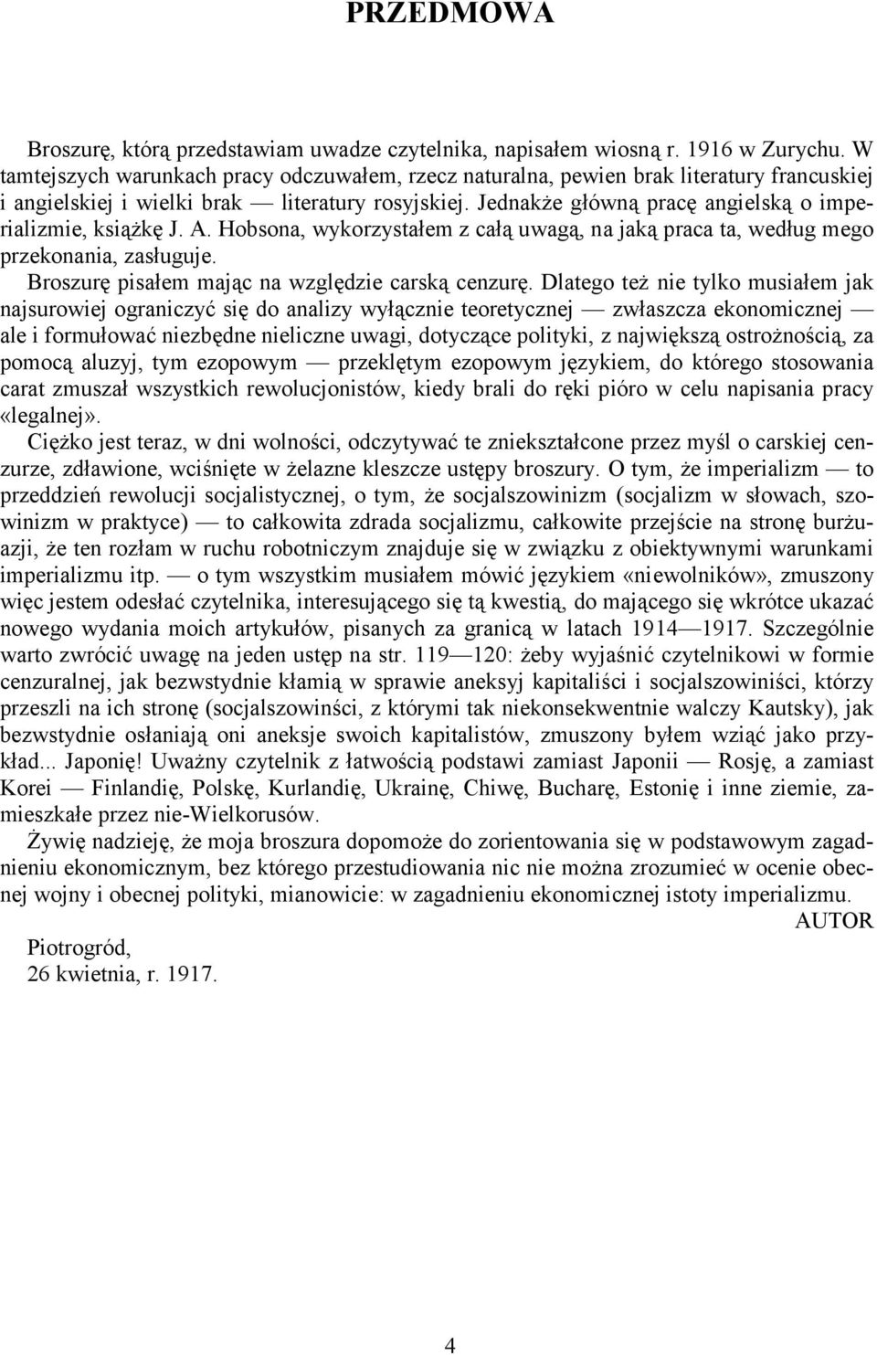 Jednakże główną pracę angielską o imperializmie, książkę J. A. Hobsona, wykorzystałem z całą uwagą, na jaką praca ta, według mego przekonania, zasługuje.