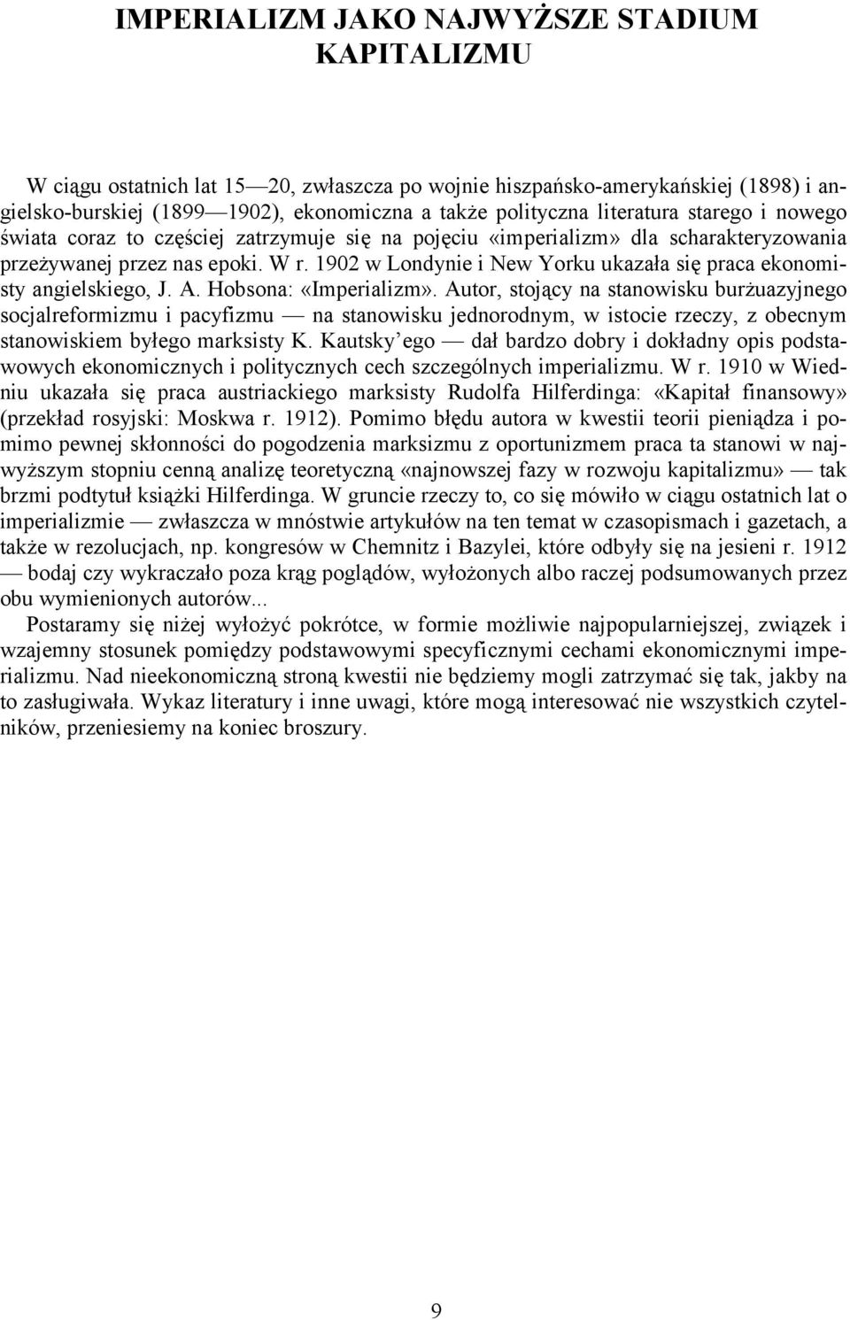 1902 w Londynie i New Yorku ukazała się praca ekonomisty angielskiego, J. A. Hobsona: «Imperializm».