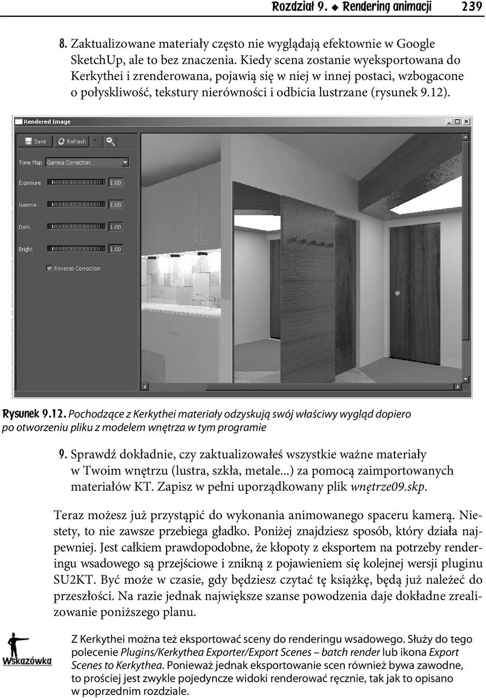 . Rysunek 9.12. Pochodzące z Kerkythei materiały odzyskują swój właściwy wygląd dopiero po otworzeniu pliku z modelem wnętrza w tym programie 9.