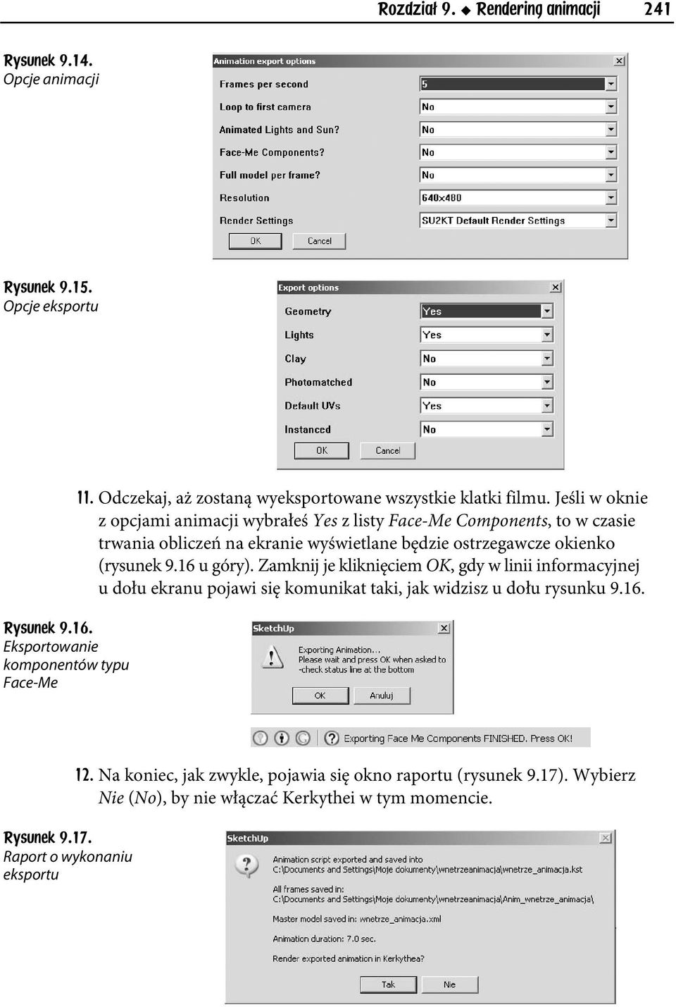 Jeśli w oknie z opcjami animacji wybrałeś Yes z listy Face-Me Components, to w czasie trwania obliczeń na ekranie wyświetlane będzie ostrzegawcze okienko (rysunek 9.