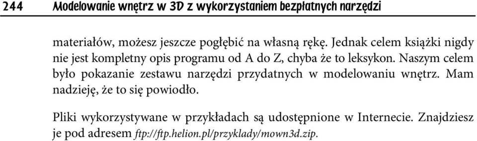 Naszym celem było pokazanie zestawu narzędzi przydatnych w modelowaniu wnętrz. Mam nadzieję, że to się powiodło.