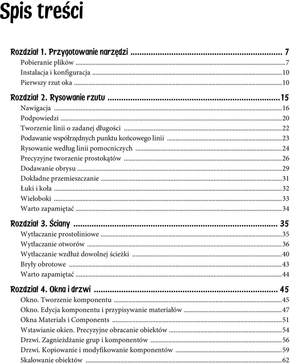 ..29 Dokładne przemieszczanie...31 Łuki i koła...32 Wieloboki...33 Warto zapamiętać...34 Rozdzia 3. ciany... 35 Wytłaczanie prostoliniowe...35 Wytłaczanie otworów.