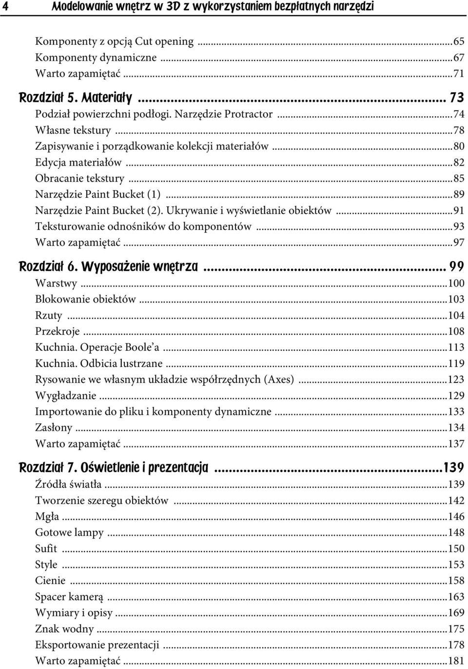 ..85 Narzędzie Paint Bucket (1)...89 Narzędzie Paint Bucket (2). Ukrywanie i wyświetlanie obiektów...91 Teksturowanie odnośników do komponentów...93 Warto zapamiętać...97 Rozdzia 6.