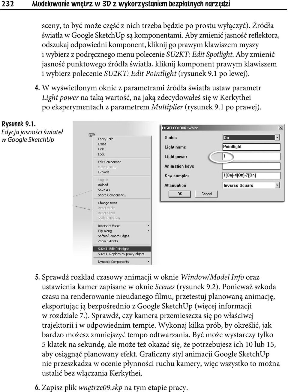 Aby zmienić jasność reflektora, odszukaj odpowiedni komponent, kliknij go prawym klawiszem myszy i wybierz z podręcznego menu polecenie SU2KT: Edit Spotlight.