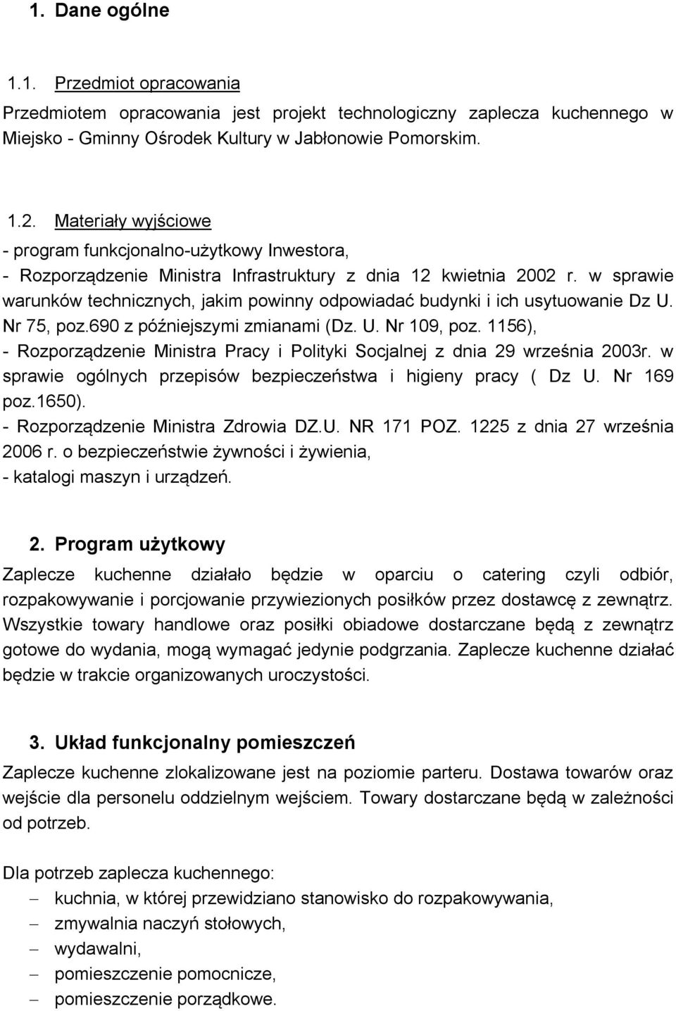 w sprawie warunków technicznych, jakim powinny odpowiadać budynki i ich usytuowanie Dz U. Nr 75, poz.690 z późniejszymi zmianami (Dz. U. Nr 109, poz.