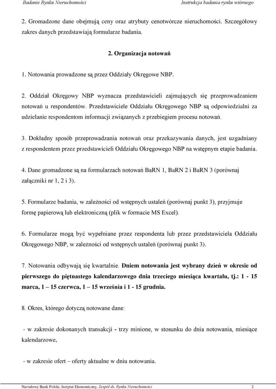 Przedstawiciele Oddziału Okręgowego NBP są odpowiedzialni za udzielanie respondentom informacji związanych z przebiegiem procesu notowań. 3.