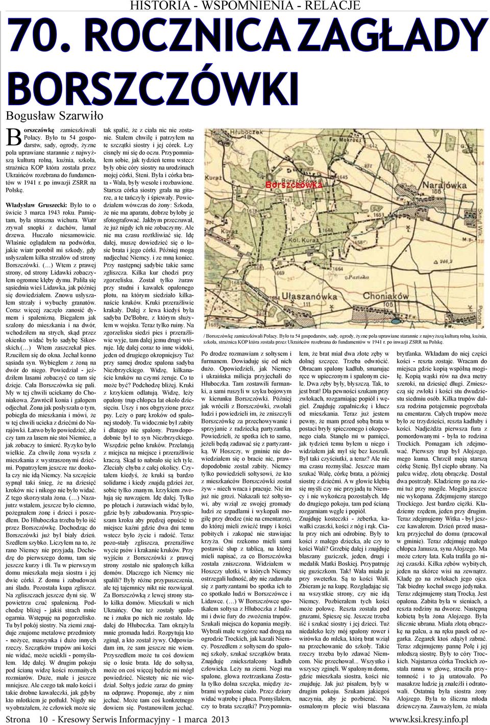 po inwazji ZSRR na Polskę. Władysław Gruszecki: Było to o świcie 3 marca 1943 roku. Pamiętam, była straszna wichura. Wiatr zrywał snopki z dachów, łamał drzewa. Huczało niesamowicie.