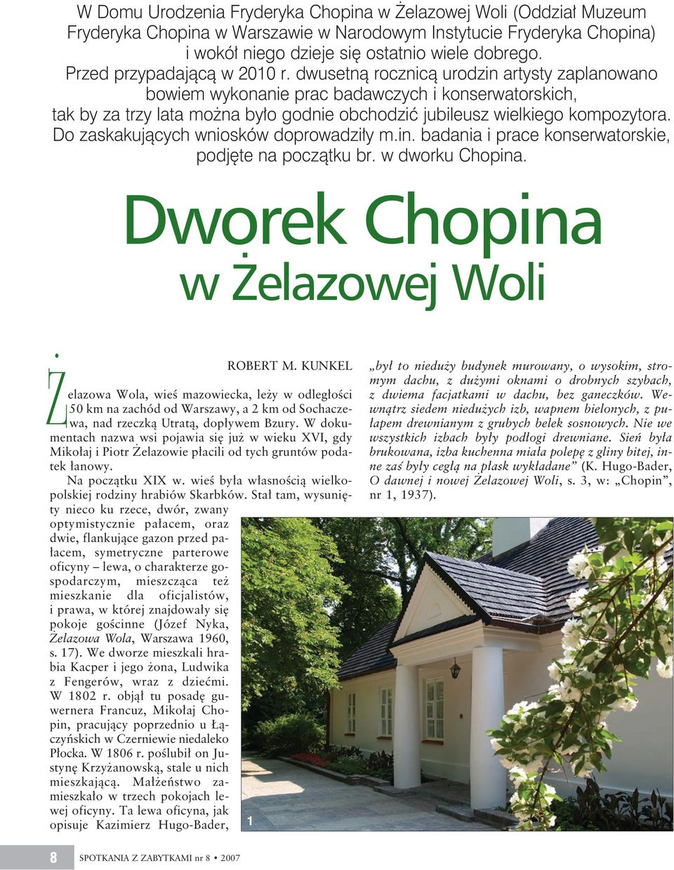 dwusetną rocznicą urodzin artysty zaplanowano bowiem wykonanie prac badawczych i konserwatorskich, tak by za trzy lata można było godnie obchodzić jubileusz wielkiego kompozytora.