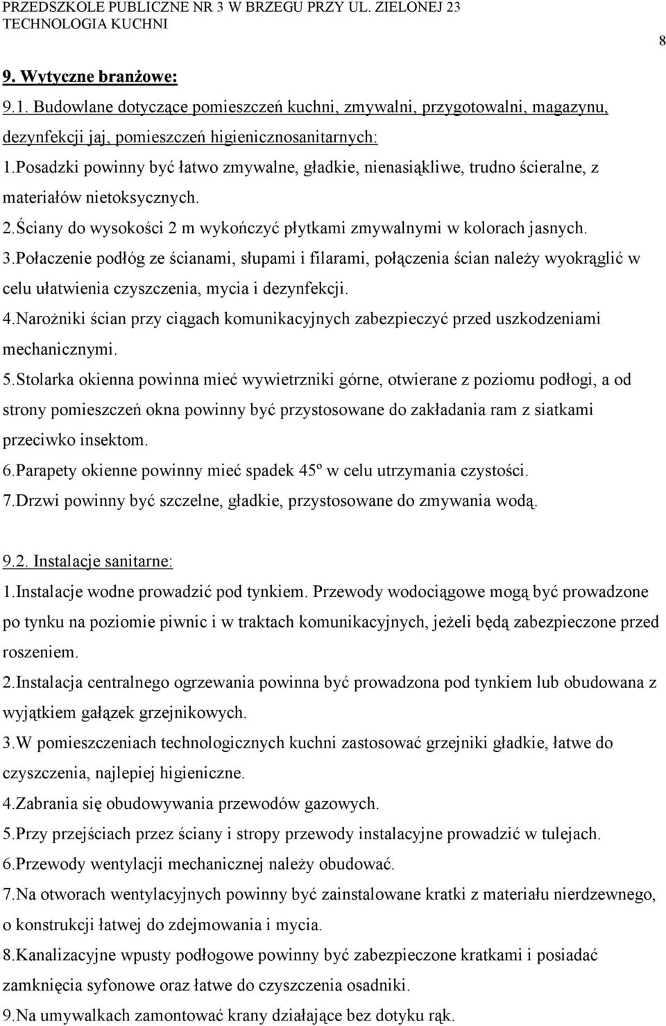 Połaczenie podłóg ze ścianami, słupami i filarami, połączenia ścian należy wyokrąglić w celu ułatwienia czyszczenia, mycia i dezynfekcji. 4.