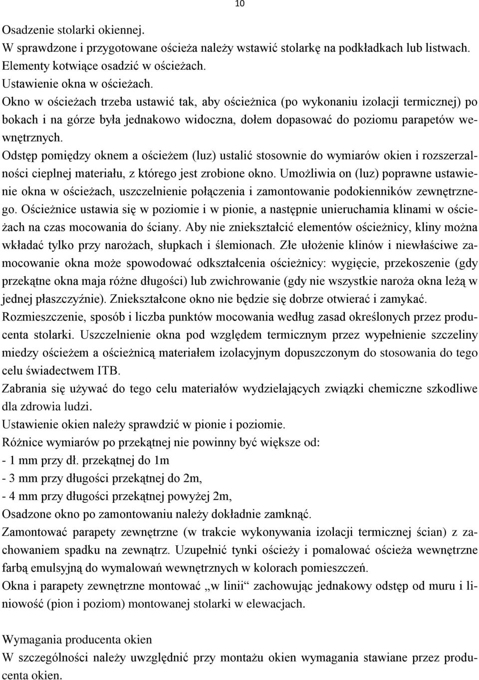 Odstęp pomiędzy oknem a ościeżem (luz) ustalić stosownie do wymiarów okien i rozszerzalności cieplnej materiału, z którego jest zrobione okno.