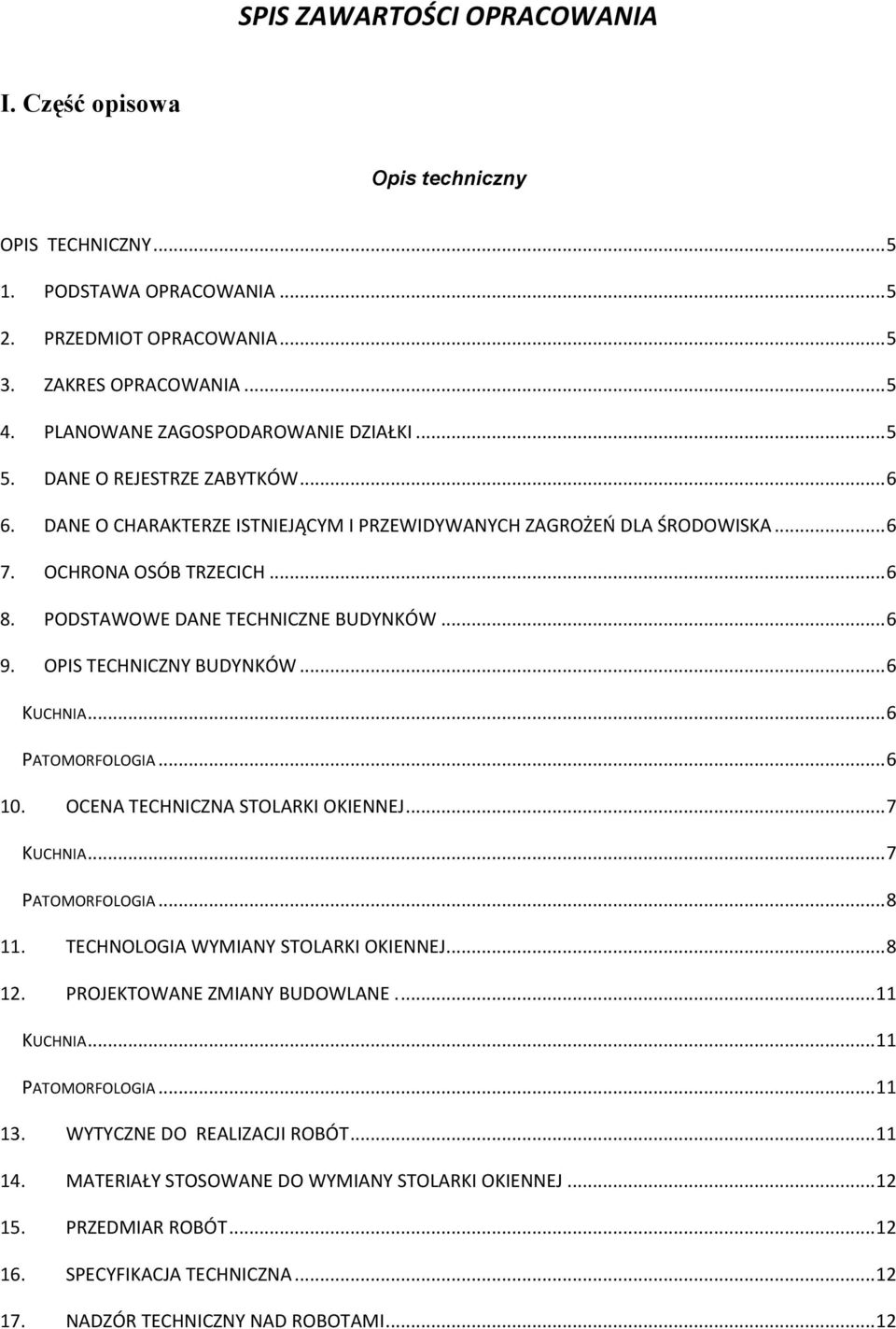 PODSTAWOWE DANE TECHNICZNE BUDYNKÓW... 6 9. OPIS TECHNICZNY BUDYNKÓW... 6 KUCHNIA... 6 PATOMORFOLOGIA... 6 10. OCENA TECHNICZNA STOLARKI OKIENNEJ... 7 KUCHNIA... 7 PATOMORFOLOGIA... 8 11.