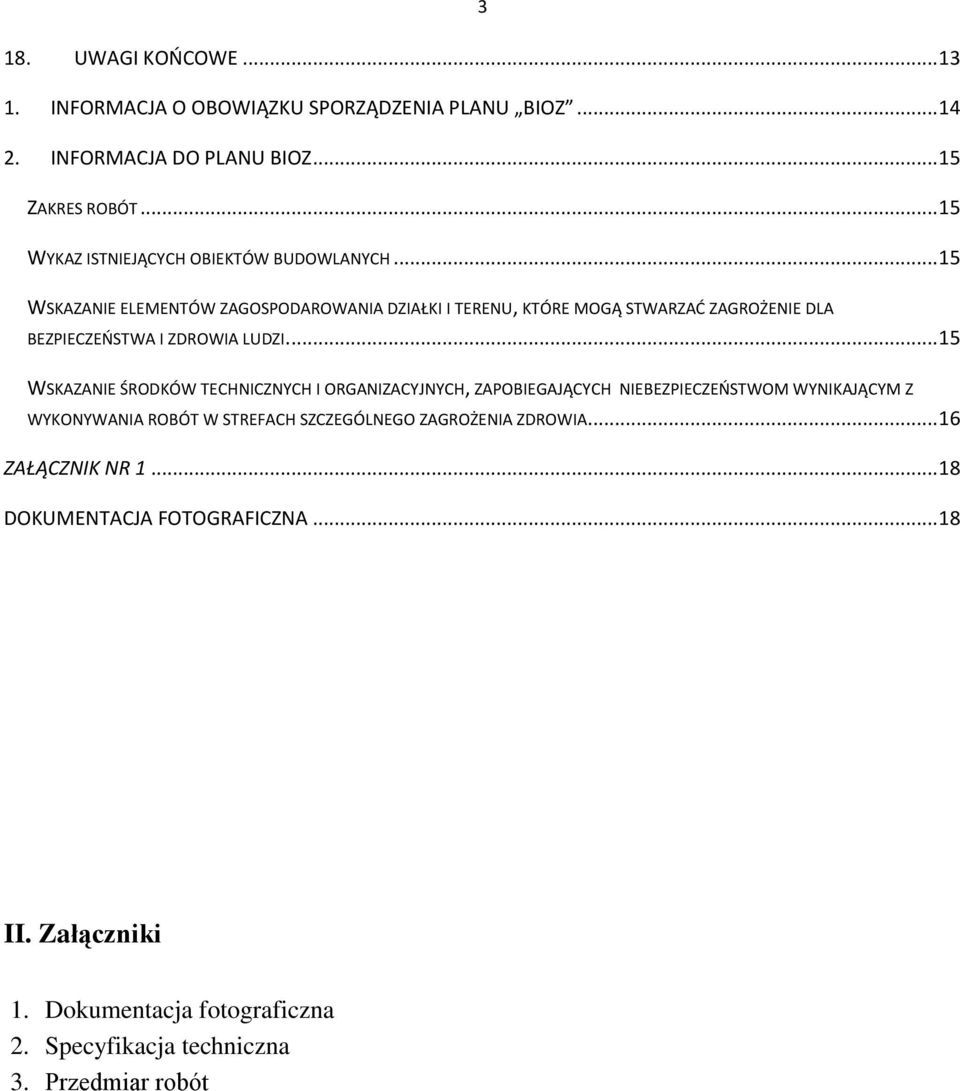 .. 15 WSKAZANIE ELEMENTÓW ZAGOSPODAROWANIA DZIAŁKI I TERENU, KTÓRE MOGĄ STWARZAĆ ZAGROŻENIE DLA BEZPIECZEŃSTWA I ZDROWIA LUDZI.