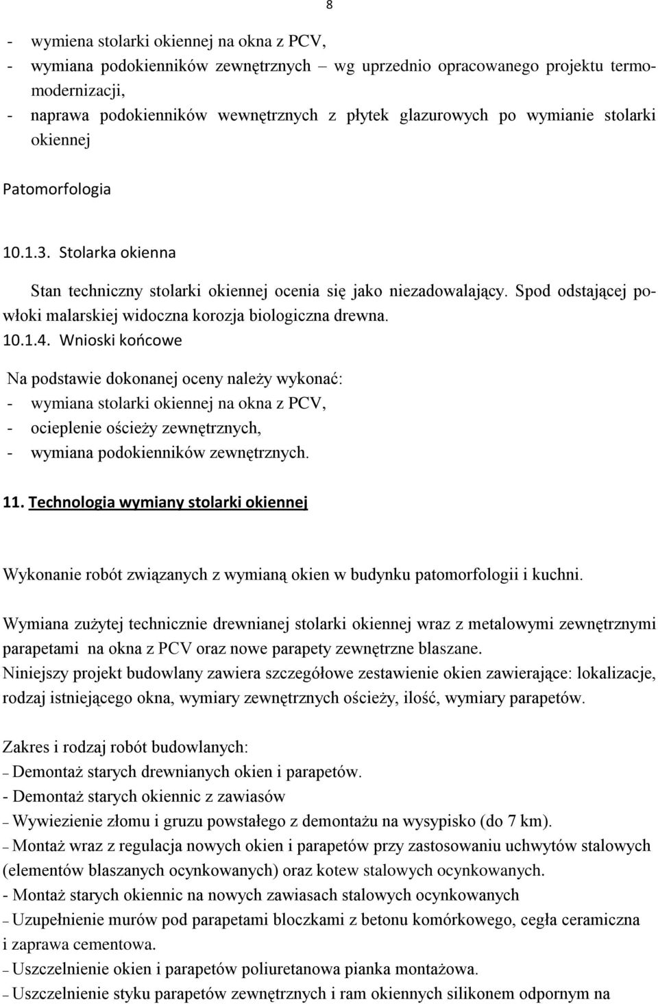 Spod odstającej powłoki malarskiej widoczna korozja biologiczna drewna. 10.1.4.