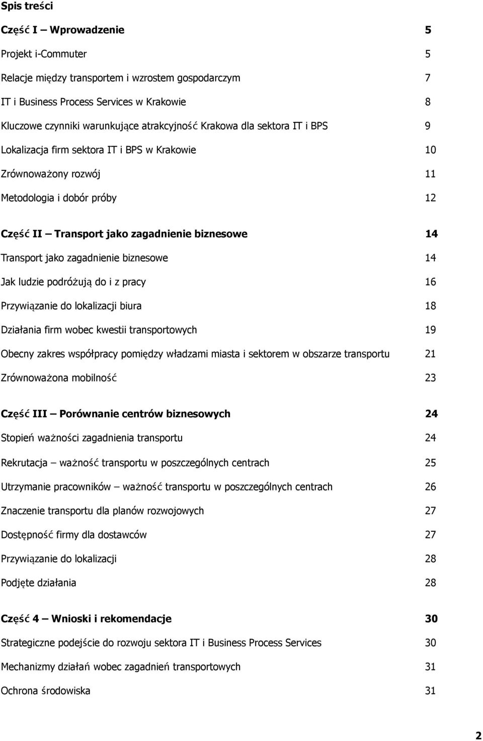 zagadnienie biznesowe 14 Jak ludzie podróżują do i z pracy 16 Przywiązanie do lokalizacji biura 18 Działania firm wobec kwestii transportowych 19 Obecny zakres współpracy pomiędzy władzami miasta i