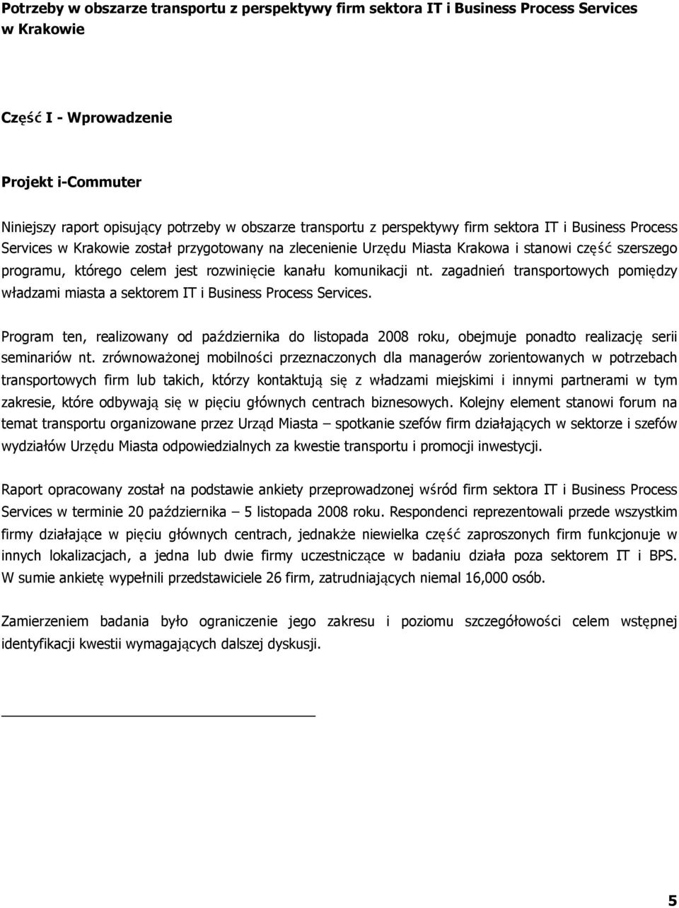 komunikacji nt. zagadnień transportowych pomiędzy władzami miasta a sektorem IT i Business Process Services.