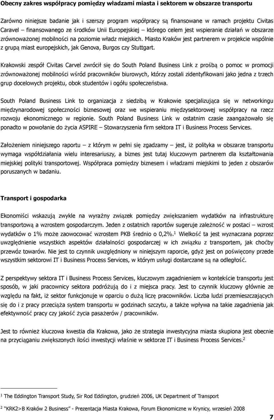 Miasto Kraków jest partnerem w projekcie wspólnie z grupą miast europejskich, jak Genova, Burgos czy Stuttgart.