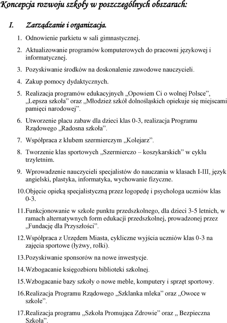 Realizacja programów edukacyjnych Opowiem Ci o wolnej Polsce, Lepsza szkoła oraz Młodzież szkół dolnośląskich opiekuje się miejscami pamięci narodowej. 6.