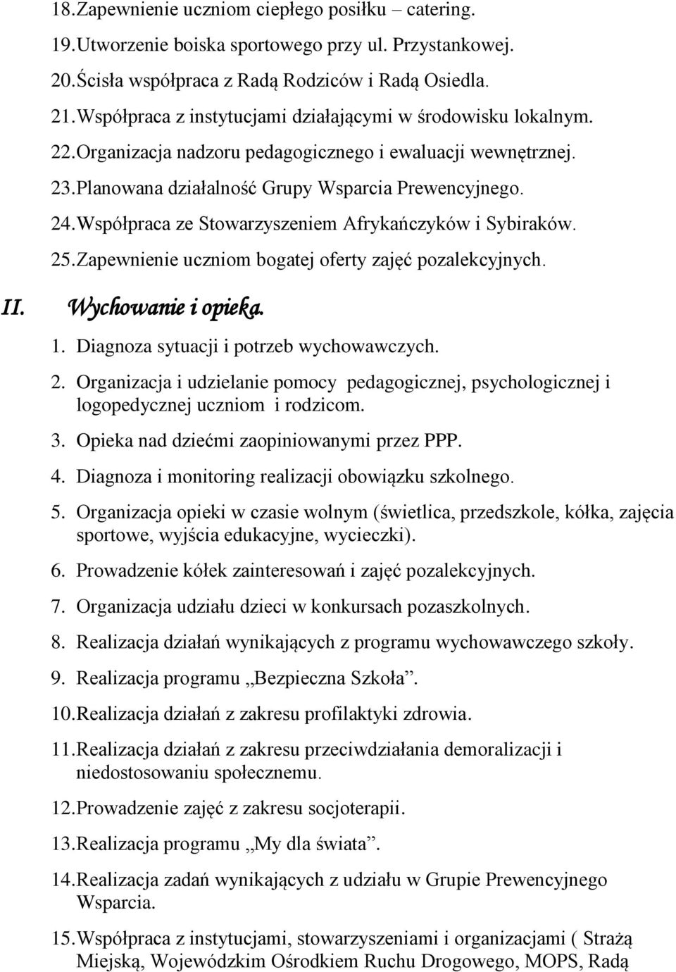 Współpraca ze Stowarzyszeniem Afrykańczyków i Sybiraków. 25. Zapewnienie uczniom bogatej oferty zajęć pozalekcyjnych. II. Wychowanie i opieka. 1. Diagnoza sytuacji i potrzeb wychowawczych. 2. Organizacja i udzielanie pomocy pedagogicznej, psychologicznej i logopedycznej uczniom i rodzicom.