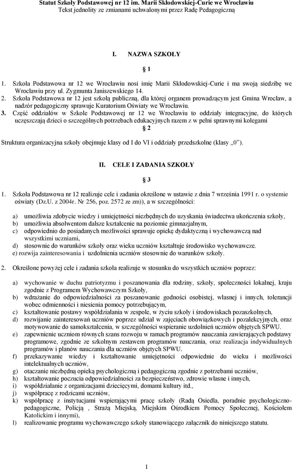 Szkoła Podstawowa nr 12 jest szkołą publiczną, dla której organem prowadzącym jest Gmina Wrocław, a nadzór pedagogiczny sprawuje Kuratorium Oświaty we Wrocławiu. 3.