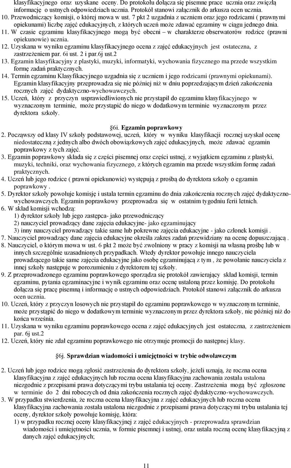 11. W czasie egzaminu klasyfikacyjnego mogą być obecni w charakterze obserwatorów rodzice (prawni opiekunowie) ucznia. 12.