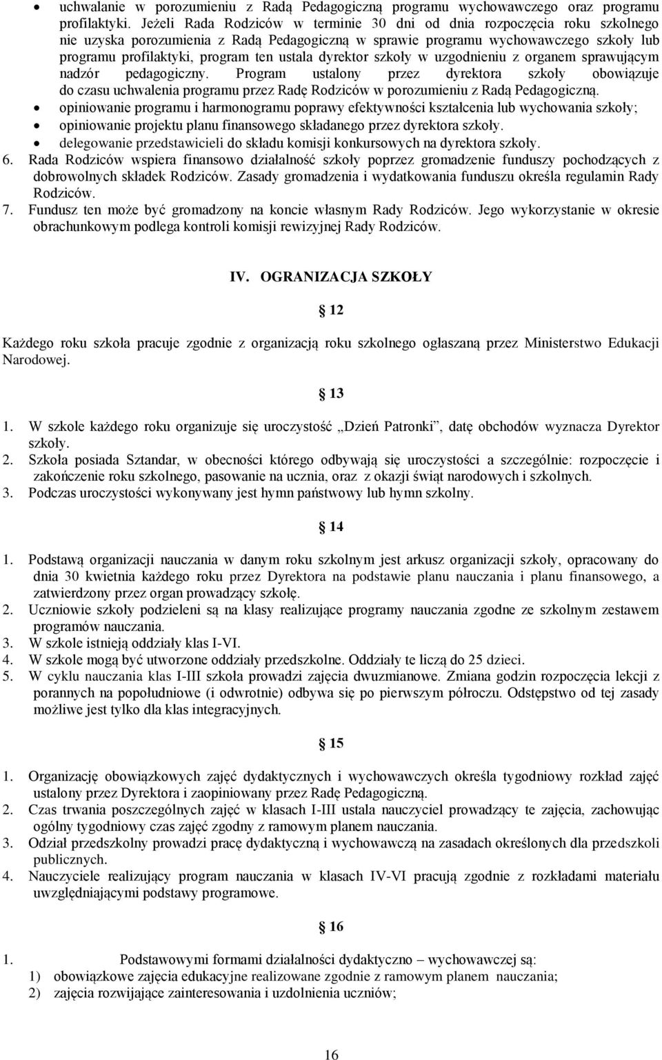 ustala dyrektor szkoły w uzgodnieniu z organem sprawującym nadzór pedagogiczny.