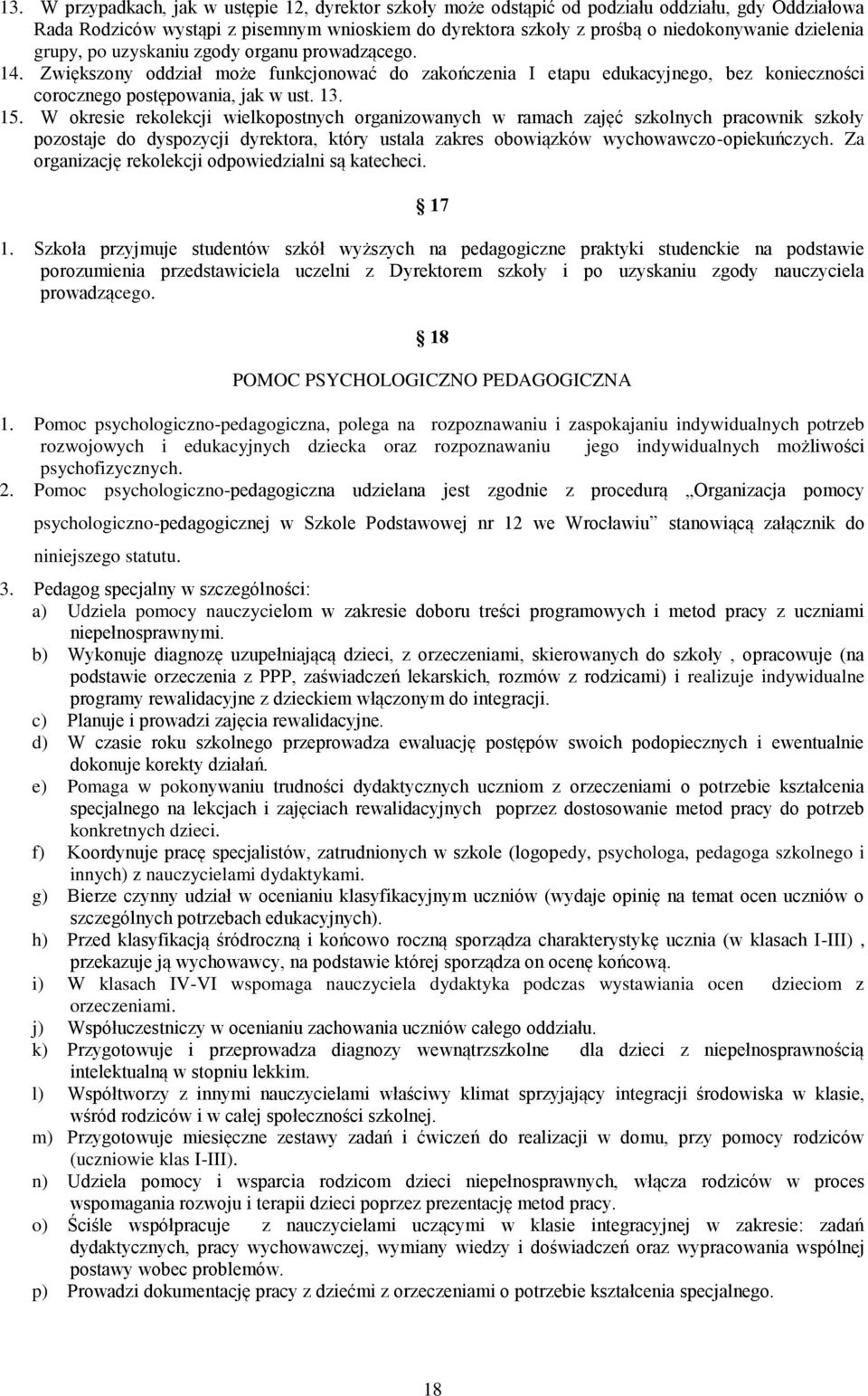 W okresie rekolekcji wielkopostnych organizowanych w ramach zajęć szkolnych pracownik szkoły pozostaje do dyspozycji dyrektora, który ustala zakres obowiązków wychowawczo-opiekuńczych.