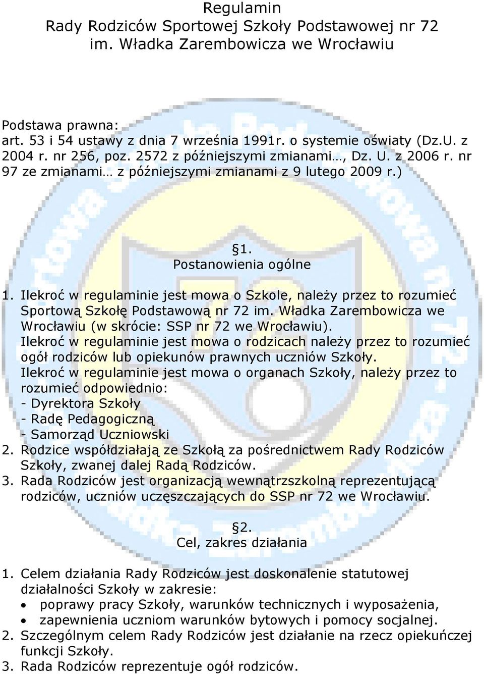 Ilekroć w regulaminie jest mowa o Szkole, należy przez to rozumieć Sportową Szkołę Podstawową nr 72 im. Władka Zarembowicza we Wrocławiu (w skrócie: SSP nr 72 we Wrocławiu).