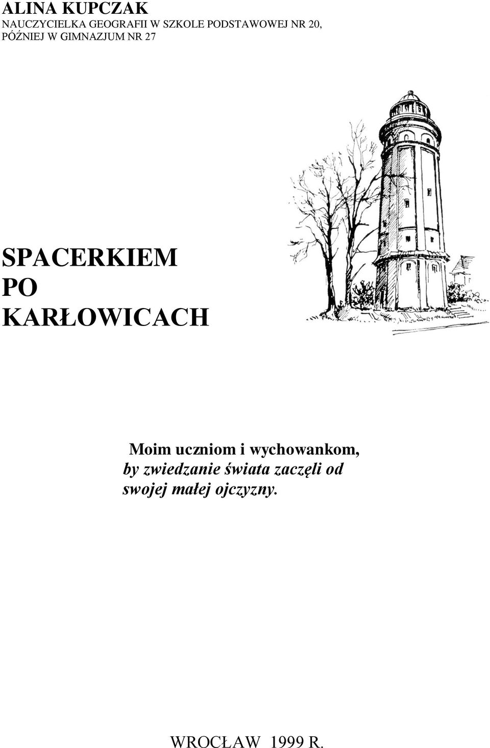 SPACERKIEM PO KARŁOWICACH Moim uczniom i wychowankom,