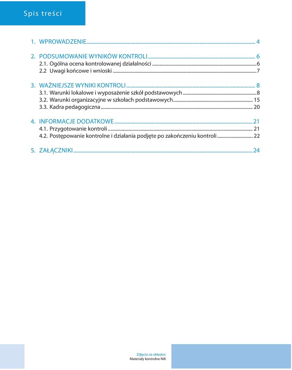 Warunki organizacyjne w szkołach podstawowych... 15 3.3. Kadra pedagogiczna... 20 4. Informacje dodatkowe...21 4.1. rzygotowanie kontroli.