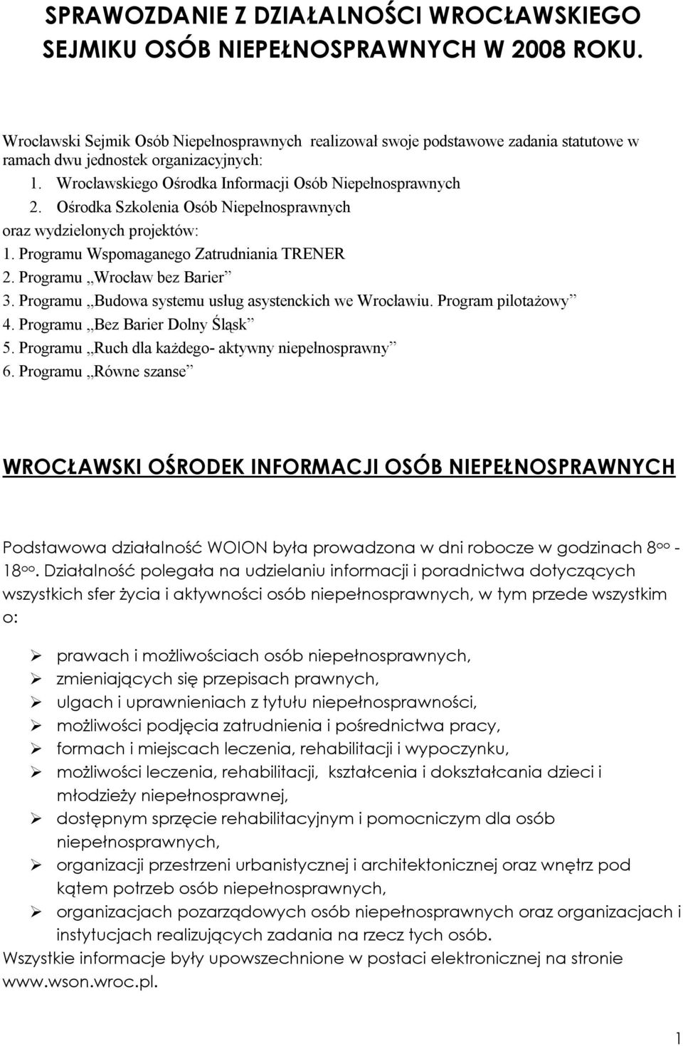 Ośrodka Szkolenia Osób Niepełnosprawnych oraz wydzielonych projektów: 1. Programu Wspomaganego Zatrudniania TRENER 2. Programu Wrocław bez Barier 3.