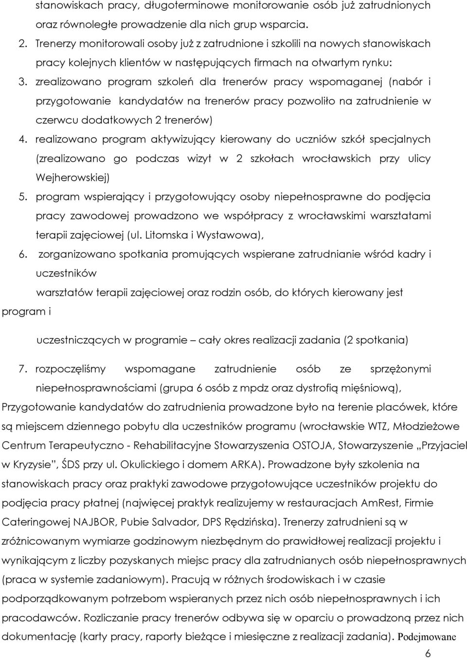 zrealizowano program szkoleń dla trenerów pracy wspomaganej (nabór i przygotowanie kandydatów na trenerów pracy pozwoliło na zatrudnienie w czerwcu dodatkowych 2 trenerów) 4.