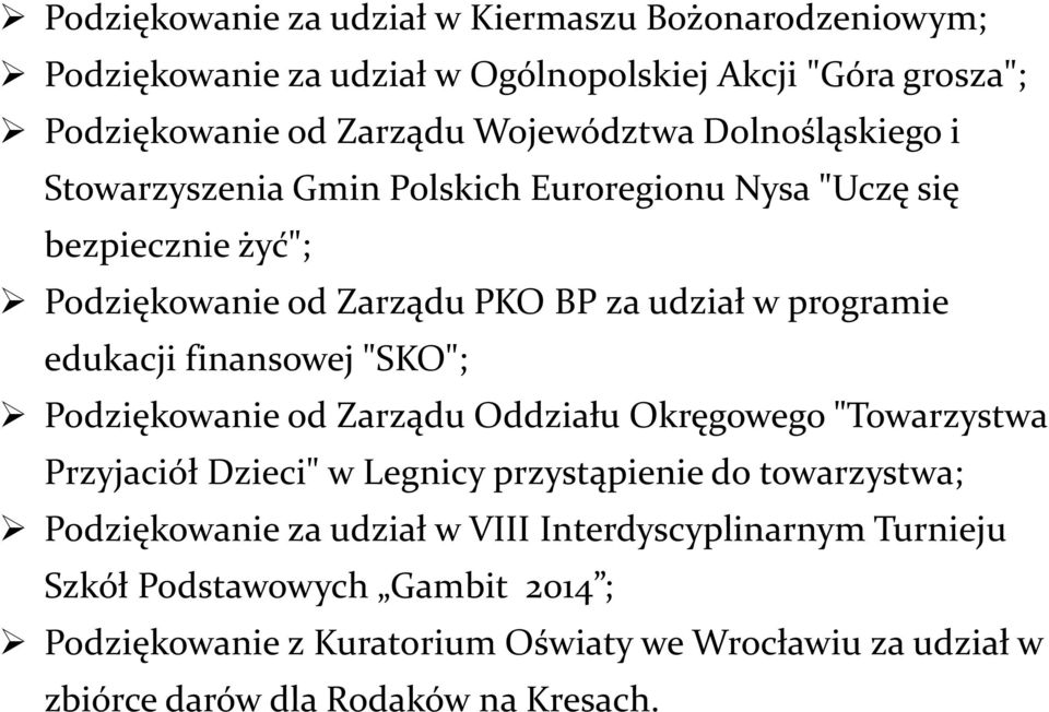 finansowej "SKO"; Podziękowanie od Zarządu Oddziału Okręgowego "Towarzystwa Przyjaciół Dzieci" w Legnicy przystąpienie do towarzystwa; Podziękowanie za udział