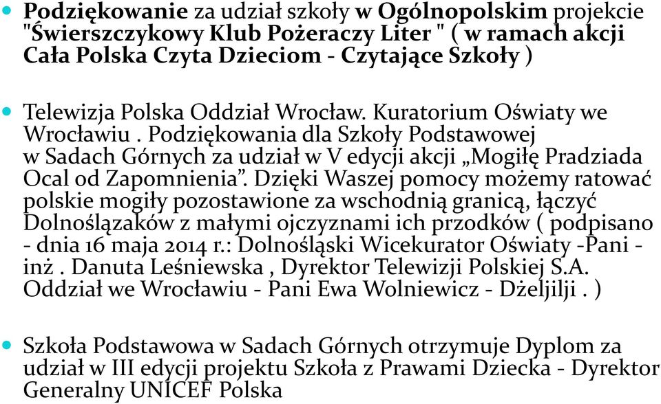 Dzięki Waszej pomocy możemy ratować polskie mogiły pozostawione za wschodnią granicą, łączyć Dolnoślązaków z małymi ojczyznami ich przodków ( podpisano - dnia 16 maja 2014 r.