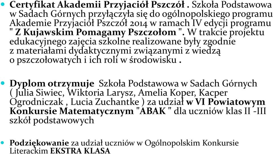 ". W trakcie projektu edukacyjnego zajęcia szkolne realizowane były zgodnie z materiałami dydaktycznymi związanymi z wiedzą o pszczołowatych i ich roli w środowisku.