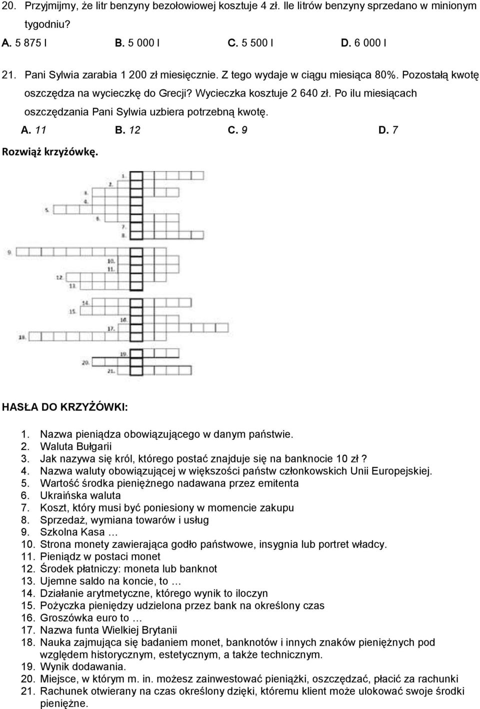 9 D. 7 Rozwiąż krzyżówkę. HASŁA DO KRZYŻÓWKI: 1. Nazwa pieniądza obowiązującego w danym państwie. 2. Waluta Bułgarii 3. Jak nazywa się król, którego postać znajduje się na banknocie 10 zł? 4.