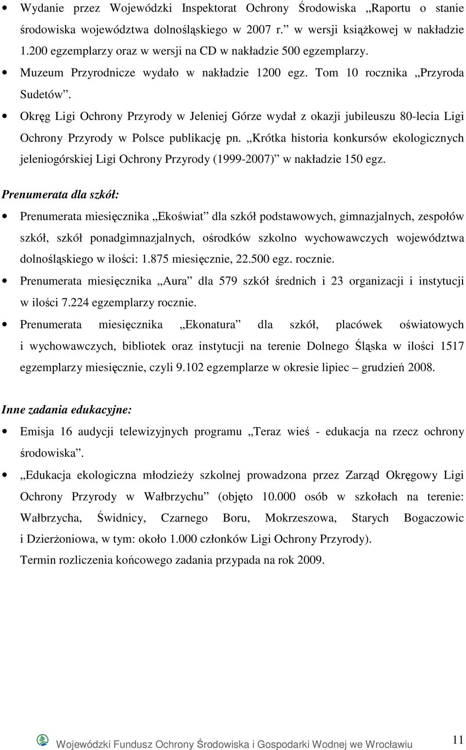 Okręg Ligi Ochrony Przyrody w Jeleniej Górze wydał z okazji jubileuszu 80-lecia Ligi Ochrony Przyrody w Polsce publikację pn.