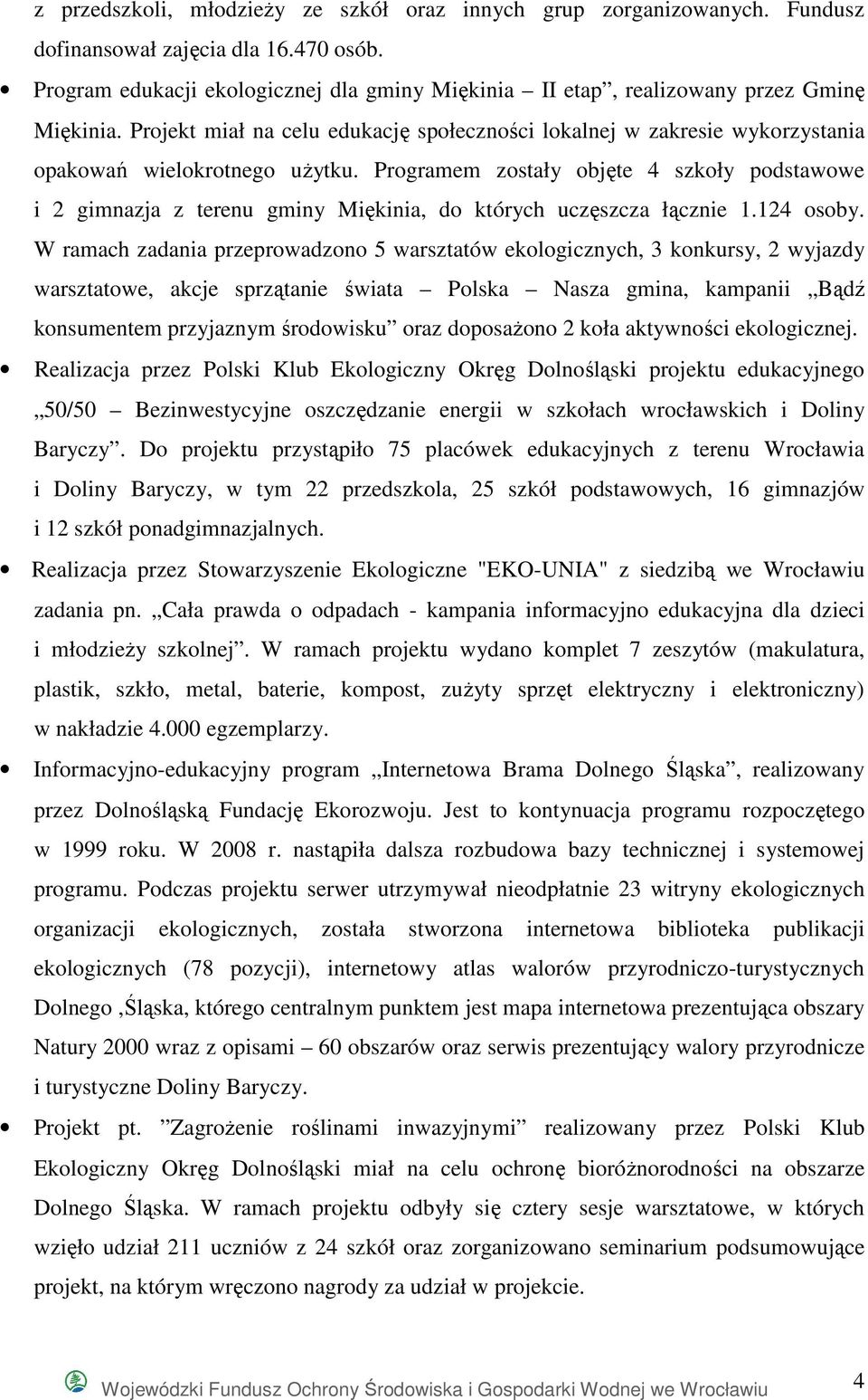 Programem zostały objęte 4 szkoły podstawowe i 2 gimnazja z terenu gminy Miękinia, do których uczęszcza łącznie 1.124 osoby.