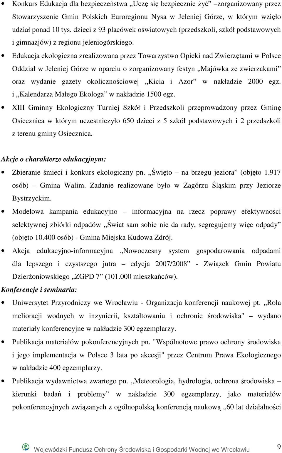 Edukacja ekologiczna zrealizowana przez Towarzystwo Opieki nad Zwierzętami w Polsce Oddział w Jeleniej Górze w oparciu o zorganizowany festyn Majówka ze zwierzakami oraz wydanie gazety