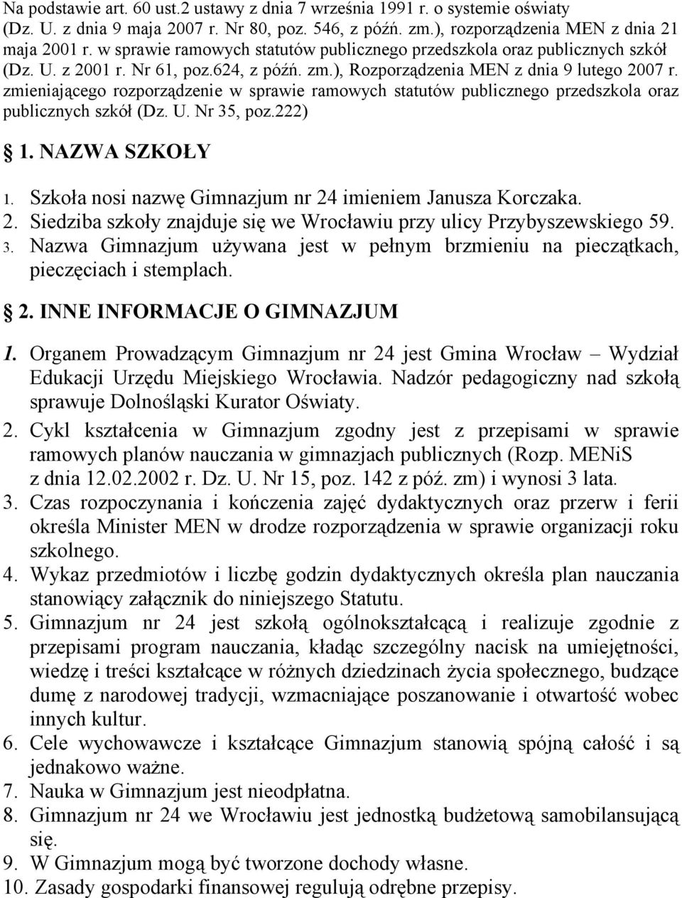 zmieniającego rozporządzenie w sprawie ramowych statutów publicznego przedszkola oraz publicznych szkół (Dz. U. Nr 35, poz.222) 1. NAZWA SZKOŁY 1.