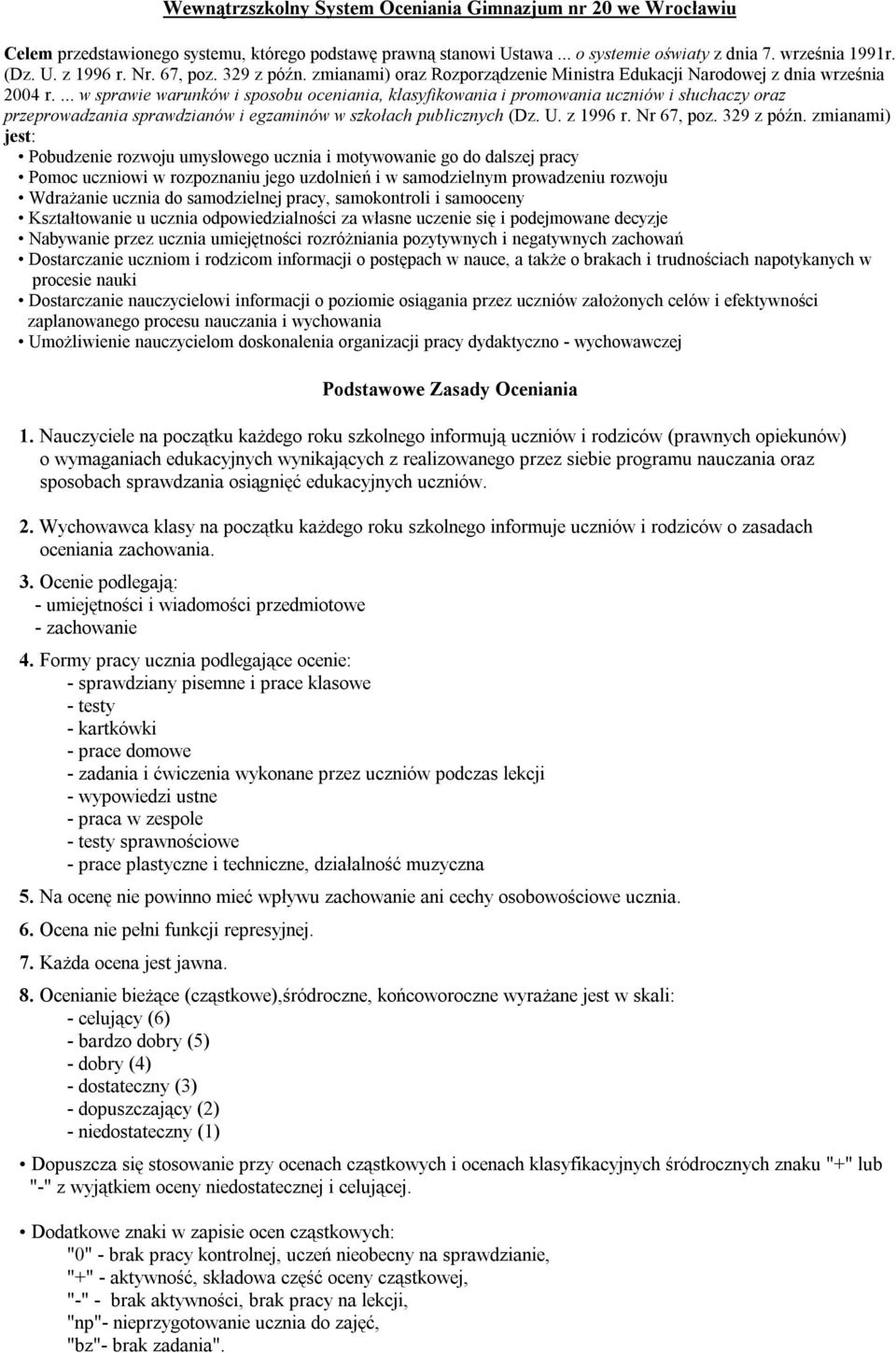 ... w sprawie warunków i sposobu oceniania, klasyfikowania i promowania uczniów i słuchaczy oraz przeprowadzania sprawdzianów i egzaminów w szkołach publicznych (Dz. U. z 1996 r. Nr 67, poz.