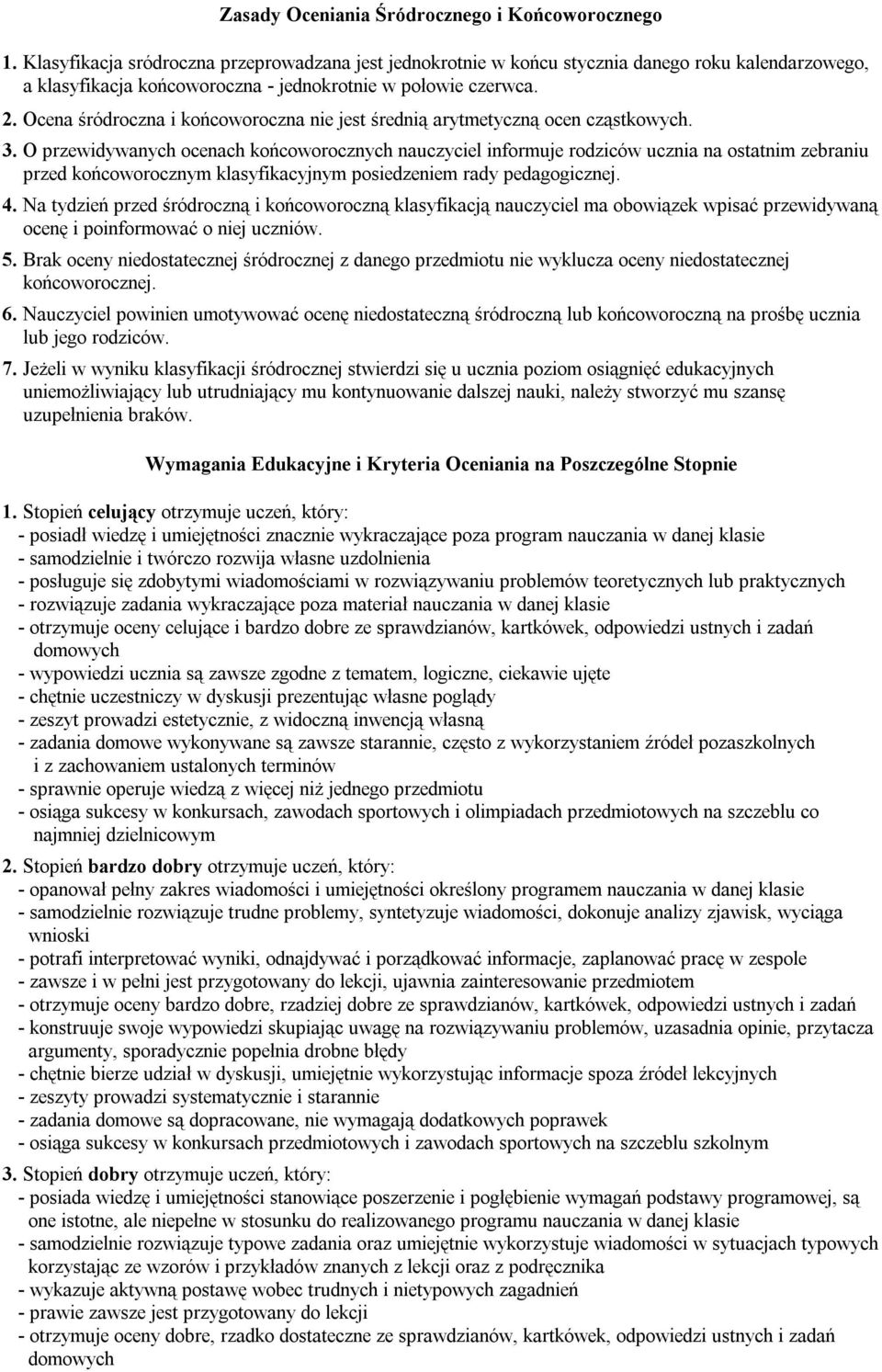 Ocena śródroczna i końcoworoczna nie jest średnią arytmetyczną ocen cząstkowych. 3.