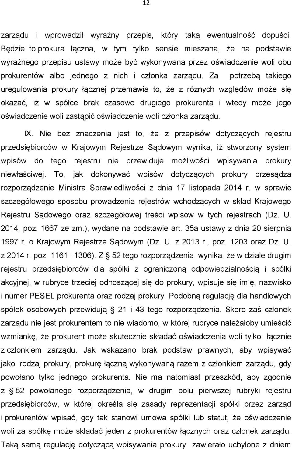 Za potrzebą takiego uregulowania prokury łącznej przemawia to, że z różnych względów może się okazać, iż w spółce brak czasowo drugiego prokurenta i wtedy może jego oświadczenie woli zastąpić