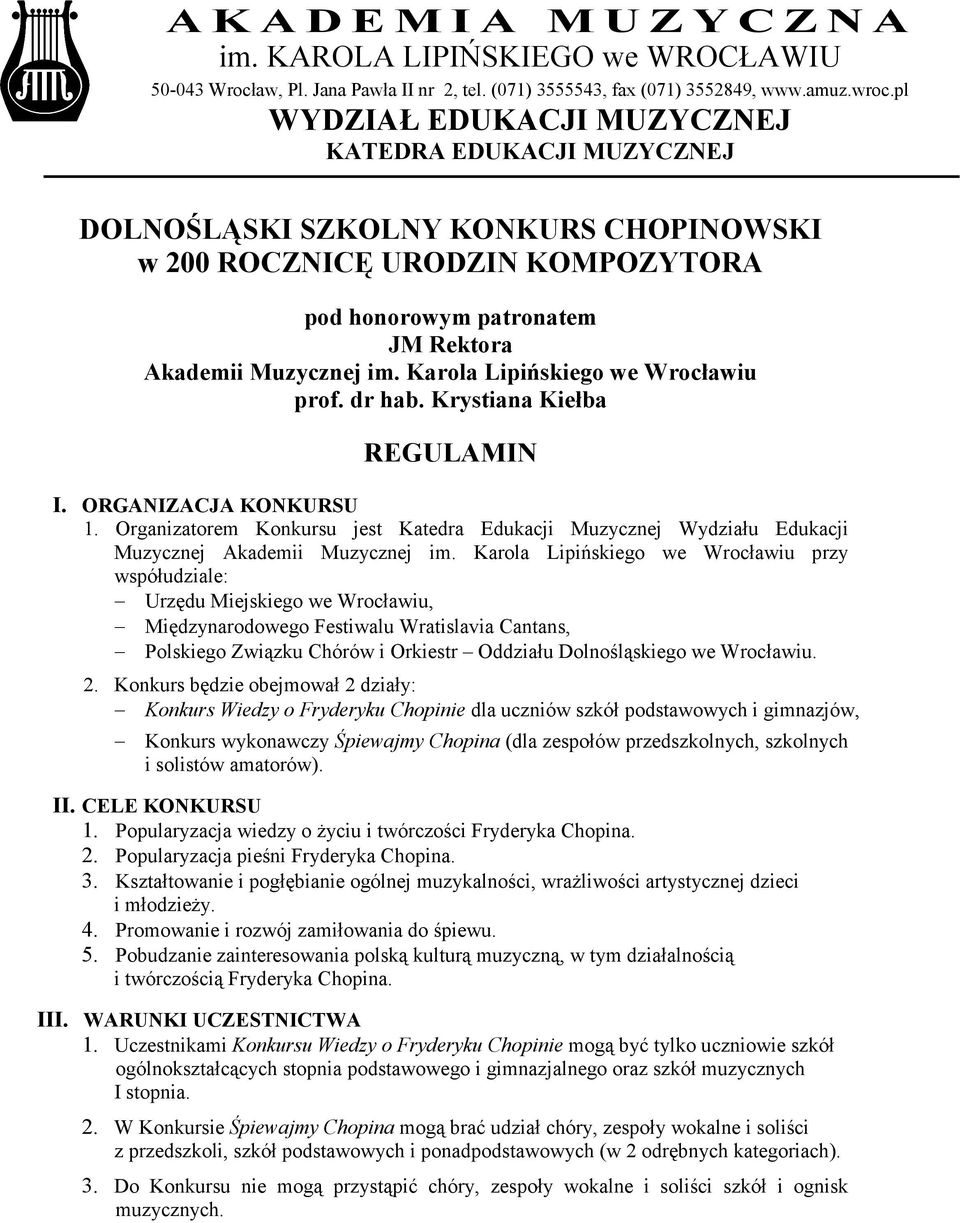 dr hab. Krystiana Kiełba REGULAMIN I. ORGANIZACJA KONKURSU 1. Organizatorem Konkursu jest Katedra Edukacji Muzycznej Wydziału Edukacji Muzycznej Akademii Muzycznej im.