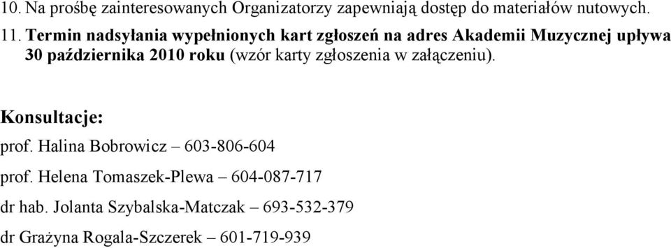 roku (wzór karty zgłoszenia w załączeniu). Konsultacje: prof. Halina Bobrowicz 603-806-604 prof.