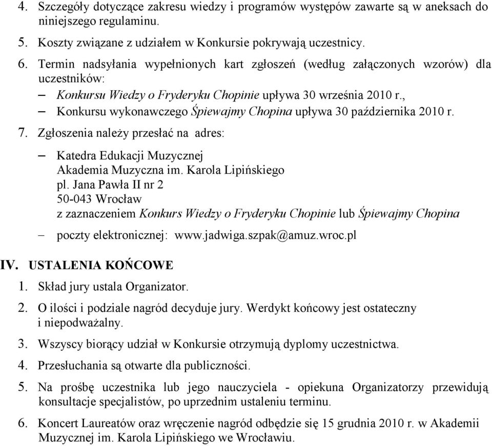 , Konkursu wykonawczego Śpiewajmy Chopina upływa 30 października 2010 r. 7. Zgłoszenia naleŝy przesłać na adres: Katedra Edukacji Muzycznej Akademia Muzyczna im. Karola Lipińskiego pl.